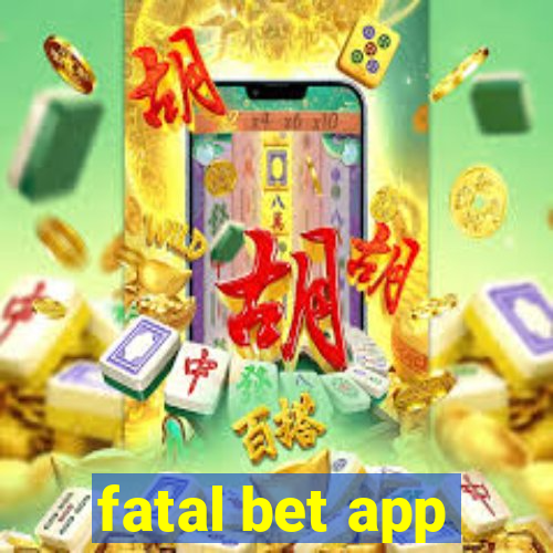 fatal bet app